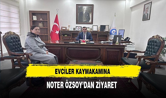 Evciler Kaymakamına Noter Özsoy'dan Ziyaret