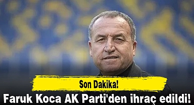 Faruk Koca AK Parti'den ihraç edildi!