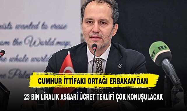 Fatih Erbakan asgari ücret teklifini açıkladı: 23 bin lira olmalı