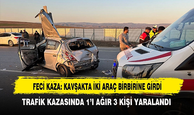 FECİ KAZA: KAVŞAKTA İKİ ARAÇ BİRBİRİNE GİRDİ