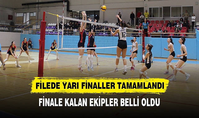 FİLEDE YARI FİNALLER TAMAMLANDI