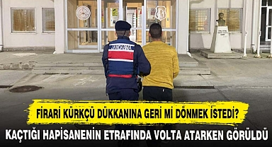FİRARİ KÜRKÇÜ DÜKKANINA GERİ Mİ DÖNMEK İSTEDİ?