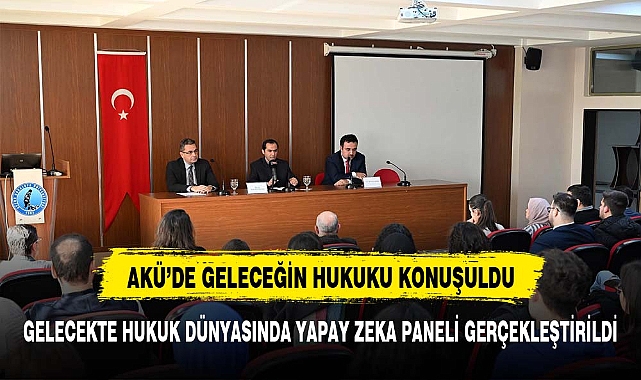 Gelecekte Hukuk Dünyasında Yapay Zekâ Paneli Gerçekleştirildi