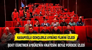 GENÇLER, ŞEHİT ÖĞRETMEN AYBÜKE'NİN HİKAYESİNİ BEYAZ PERDEDE İZLEDİ