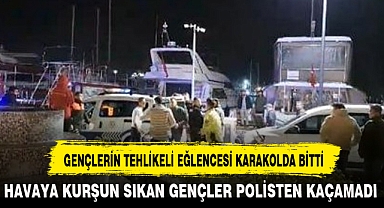 GENÇLERİN TEHLİKELİ EĞLENCESİ KARAKOLDA BİTTİ