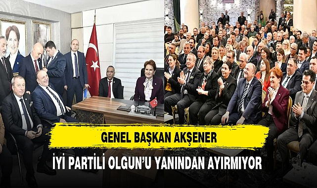 Genel Başkan Akşener İYİ Partili Olgun'u Yanından Ayırmıyor