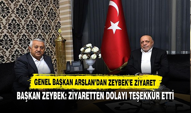 Genel Başkan Arslan'dan Başkan Zeybek'e Ziyaret