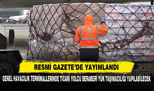Genel Havacılık Terminallerinde Ticari Yolcu Beraberi Yük Taşımacılığı Yapılabilecek