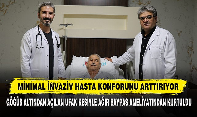 Göğüs Altından Açılan Ufak Kesiyle Ağır Baypas Ameliyatından Kurtuldu