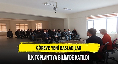 Göreve Yeni Başladılar. ilk Toplantıya Bilim'de Katıldı
