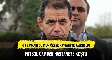 GS Başkanı akut pankreatit şüphesiyle hastaneye kaldırıldı