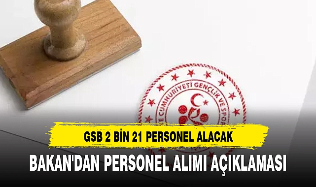 GSB 2 BİN 21 PERSONEL ALACAK 