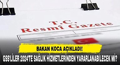 GSS'LİLER 2024'TE SAĞLIK HİZMETLERİNDEN YARARLANABİLECEK Mİ?