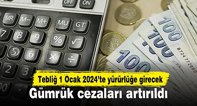 Gümrük cezaları artırıldı