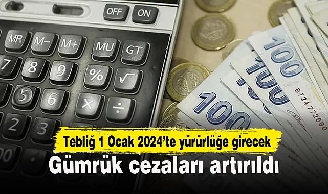 Gümrük cezaları artırıldı