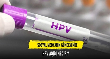 GÜNDEM OLAN HPV AŞISI NEDİR ?