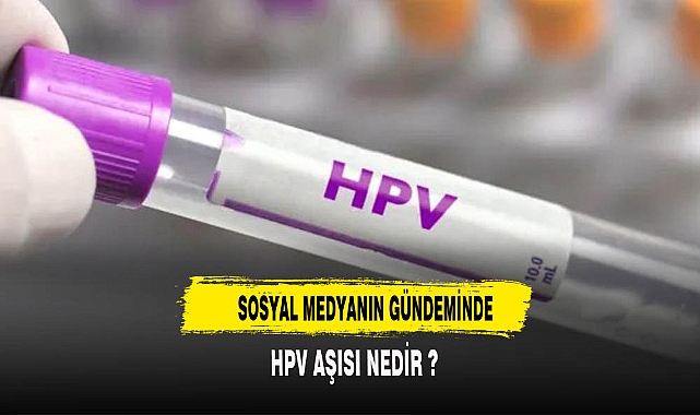 GÜNDEM OLAN HPV AŞISI NEDİR ?