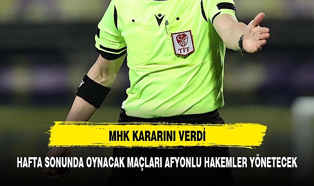 Hafta sonuna Afyonkarahisarlı hakemler damga vuracak