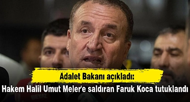 Hakem Halil Umut Meler'e saldıran Faruk Koca tutuklandı