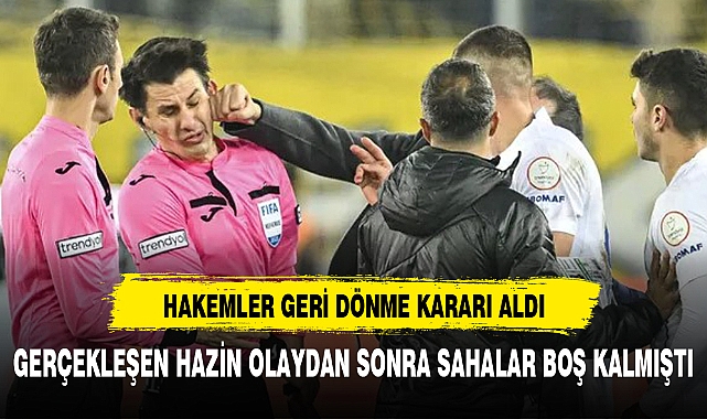 Hakemler geri dönme kararı aldı
