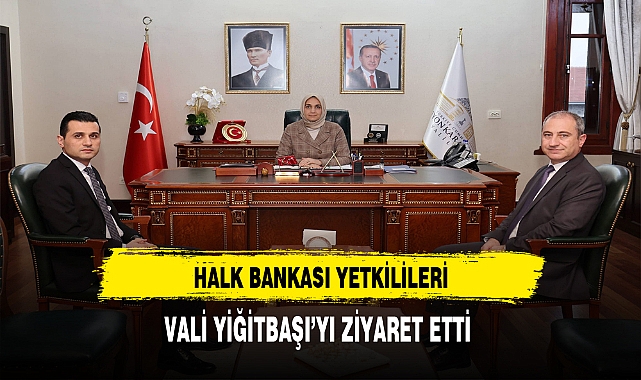 Halk Bankası  Yetkililerinden Vali Yiğitbaşı'ya Ziyaret