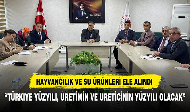 HAYVANCILIK VE SU ÜRÜNLERİ ELE ALINDI