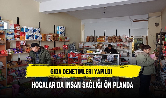 Hocalar İlçesinde İnsan Sağlığı Ön Planda Gıda Denetimleri Gerçekleşti