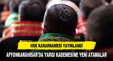 HSK Kararnamesi ile Afyonkarahisar'a atanan yargı mensupları belli oldu