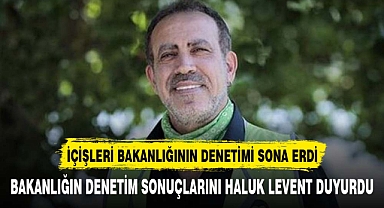 İçişleri Bakanlığı'nın AHBAP denetimi sona erdi! Haluk Levent açıkladı