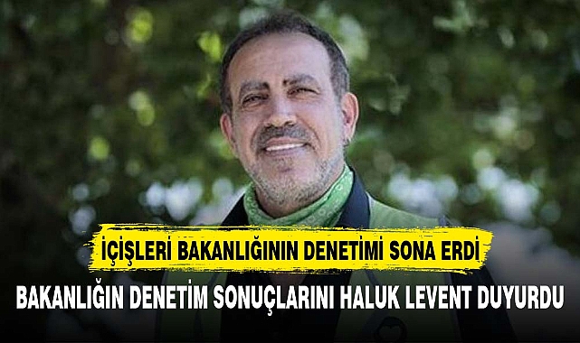 İçişleri Bakanlığı'nın AHBAP denetimi sona erdi!  Haluk Levent açıkladı