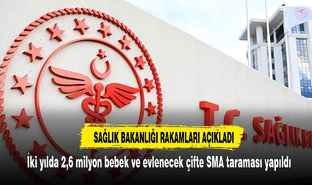 İki yılda 2,6 milyon bebek ve evlenecek çifte SMA taraması yapıldı