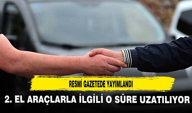 İkinci el otomobil satışlarına getirilen kısıtlamalarda süre uzatıldı