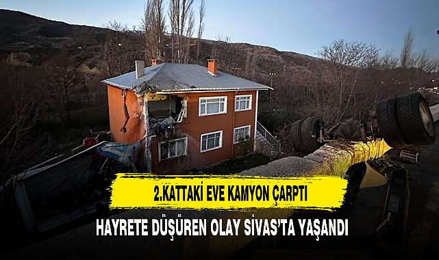 İKİNCİ KATTAKİ EVE KAMYON ÇARPTI