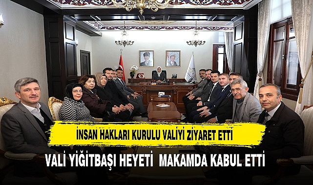 İl İnsan Hakları Kurulu Heyeti Vali Yiğitbaşı'yı Makamında Ziyaret Etti