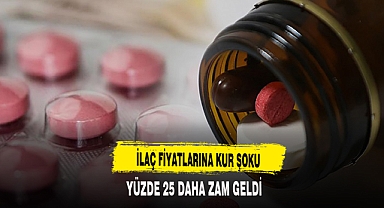 İLAÇ FİYATLARINA YÜZDE 25 DAHA ZAM GELDİ