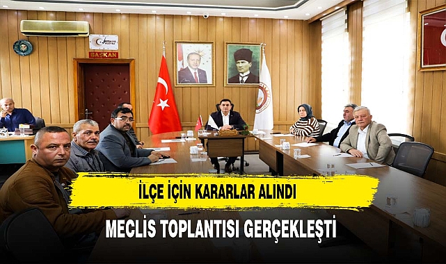 İlçe İçin Kararlar Alındı. Meclis Toplantısı Gerçekleşti