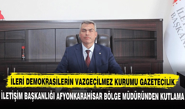 İLETİŞİM BAŞKANLIĞI AFYONKARAHİSAR BÖLGE MÜDÜRÜNDEN KUTLAMA