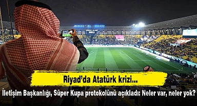 İletişim Başkanlığı, Süper Kupa protokolünü açıkladı: Neler var, neler yok?