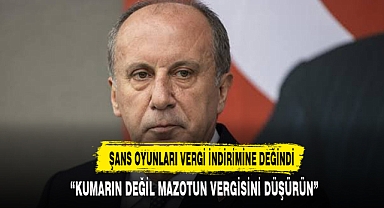 İnce: ″Kumarın vergisini değil, mazotun vergisini indirin