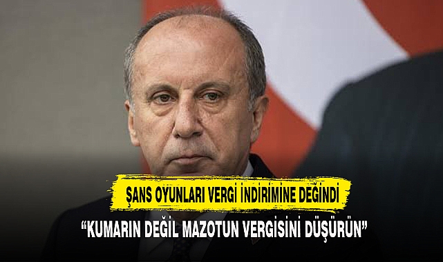 İnce: ″Kumarın vergisini değil, mazotun vergisini indirin