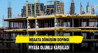 'İnşaata' dönüşüm dopingi