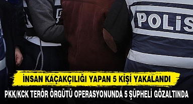 İnsan Kaçakçılığı Yapan 5 Kişi Yakalandı
