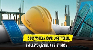 İŞ DÜNYASINDAN ASGARİ ÜCRET YORUMU