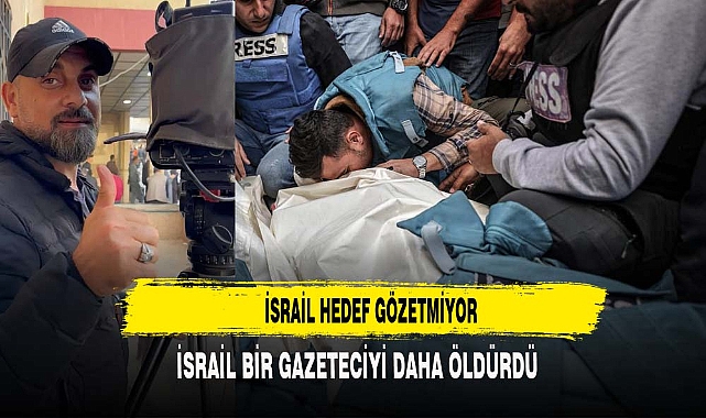 İSRAİL BİR GAZETECİYİ DAHA ÖLDÜRDÜ