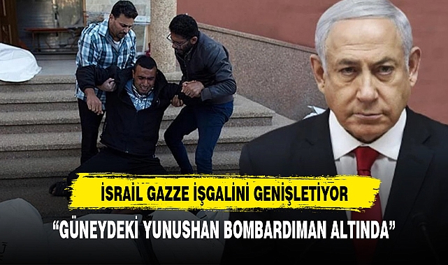 İsrail Gazze işgalini genişletiyor! Güneydeki Han Yunus ağır bombardıman altında