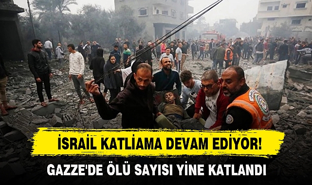 İSRAİL KATLİAMA DEVAM EDİYOR!
