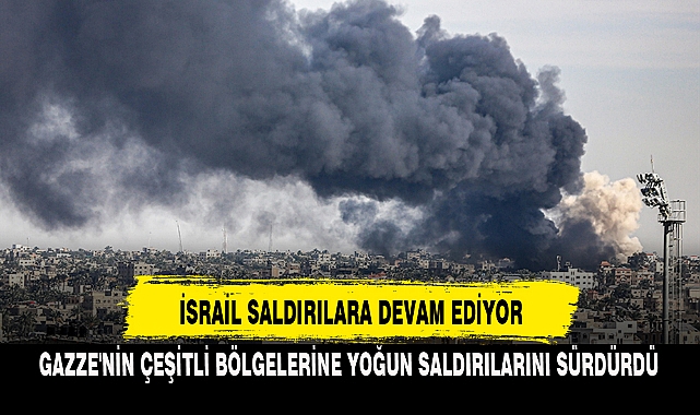 İSRAİL SALDIRILARA DEVAM EDİYOR