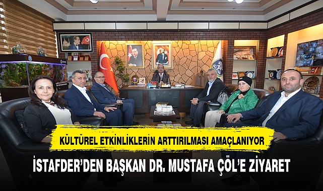 İSTAFDER’DEN BAŞKAN DR. MUSTAFA ÇÖL’E ZİYARET