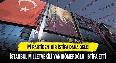 İstanbul Milletvekili Ayşe Sibel Yanıkömeroğlu, İYİ Parti'den istifa etti
