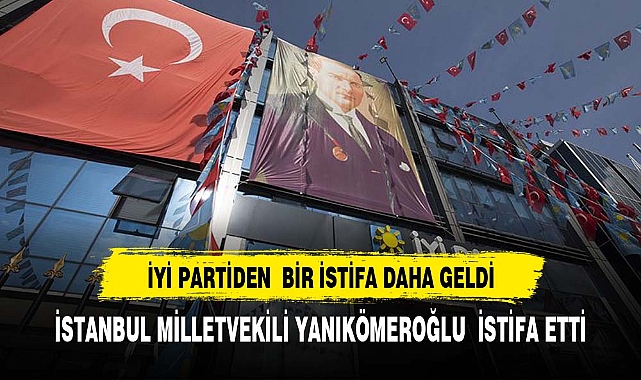 İstanbul Milletvekili Ayşe Sibel Yanıkömeroğlu, İYİ Parti'den istifa etti